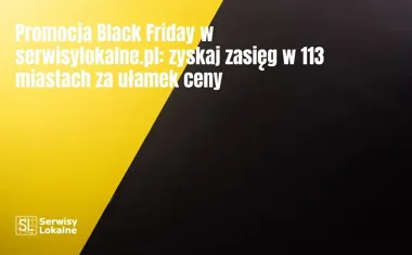 Obraz do artykułu: Promocja Black Friday w serwisylokalne.pl: zyskaj zasięg w 113 miastach za ułamek ceny