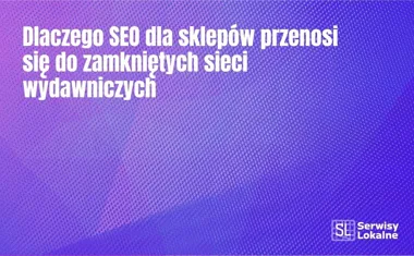 Obraz do artykułu: Dlaczego SEO dla sklepów przenosi się do zamkniętych sieci wydawniczych