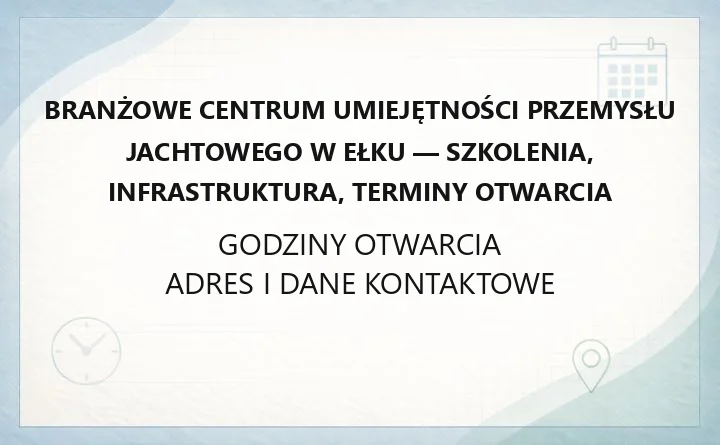 Branżowe Centrum Umiejętności Przemysłu Jachtowego w Ełku - szkolenia, infrastruktura, terminy otwarcia