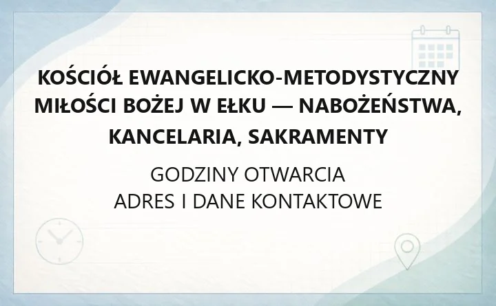 Kościół Ewangelicko-Metodystyczny Miłości Bożej w Ełku - nabożeństwa, kancelaria, sakramenty