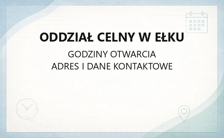 Oddział Celny w Ełku - kontakt, godziny i e-usługi