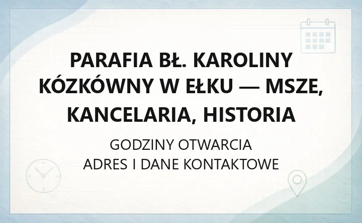 Parafia bł. Karoliny Kózkówny w Ełku - msze, kancelaria, historia