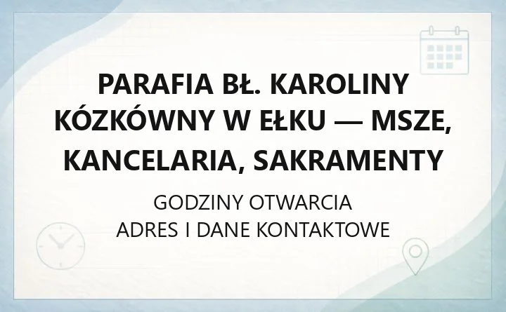 Parafia bł. Karoliny Kózkówny w Ełku - msze, kancelaria, sakramenty