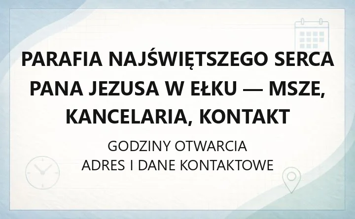 Parafia Najświętszego Serca Pana Jezusa w Ełku - msze, kancelaria, kontakt