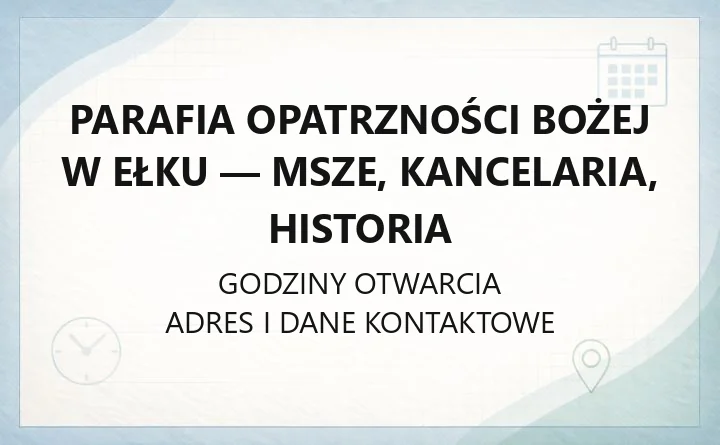 Parafia Opatrzności Bożej w Ełku - msze, kancelaria, historia