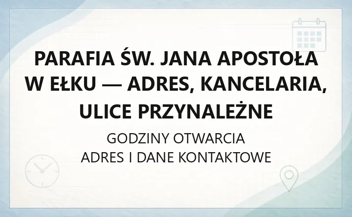 Parafia św. Jana Apostoła w Ełku - adres, kancelaria, ulice przynależne