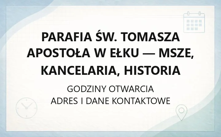 Parafia św. Tomasza Apostoła w Ełku - msze, kancelaria, historia