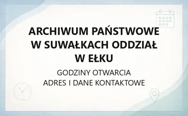 Archiwum Państwowe w Suwałkach Oddział w Ełku - kontakt i godziny