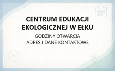 Centrum Edukacji Ekologicznej w Ełku - kontakt, godziny, oferta