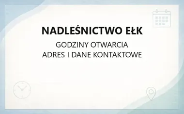Nadleśnictwo Ełk - kontakt i godziny