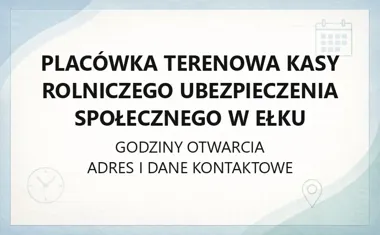 Placówka Terenowa Kasy Rolniczego Ubezpieczenia Społecznego w Ełku - kontakt i godziny