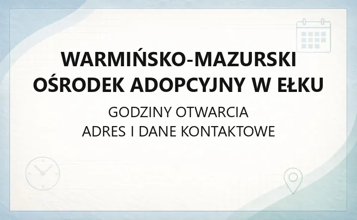 Warmińsko-Mazurski Ośrodek Adopcyjny w Ełku - kontakt, godziny i kwalifikacja do adopcji