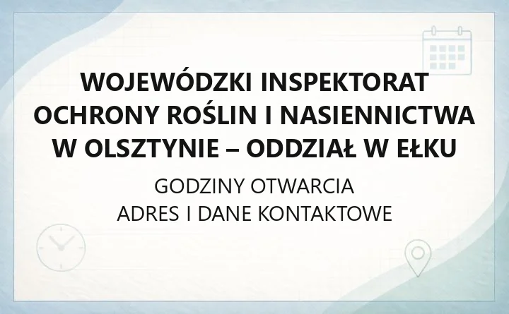 Wojewódzki Inspektorat Ochrony Roślin i Nasiennictwa w Olsztynie - Oddział w Ełku - kontakt i zgłoszenia