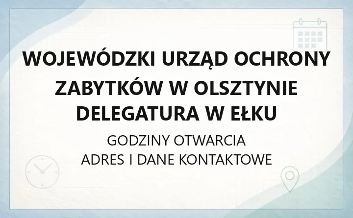 Wojewódzki Urząd Ochrony Zabytków w Olsztynie Delegatura w Ełku - kontakt i teren