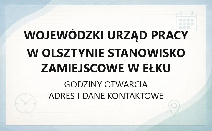 Wojewódzki Urząd Pracy w Olsztynie Stanowisko Zamiejscowe w Ełku - kontakt, godziny, rejestracja bezrobotnych