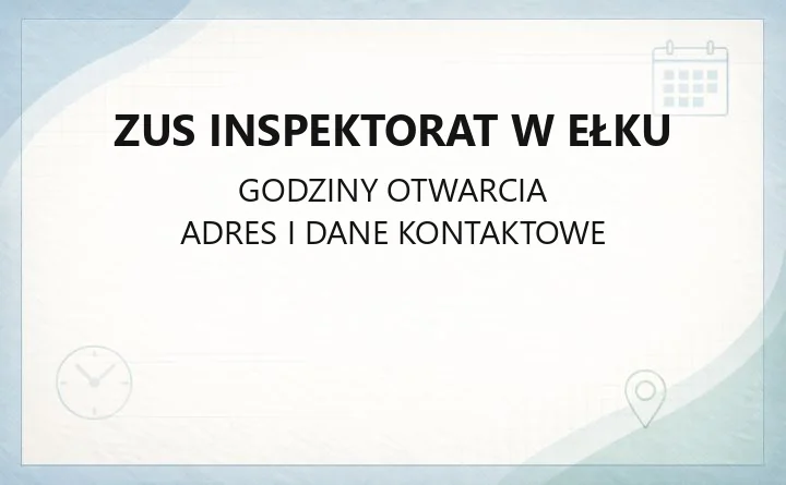 ZUS Inspektorat w Ełku - kontakt, godziny, dojazd