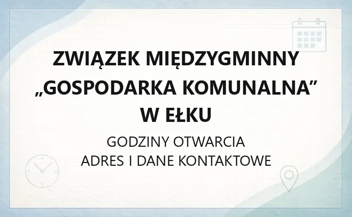 Związek Międzygminny „Gospodarka Komunalna” w Ełku - kontakt i godziny
