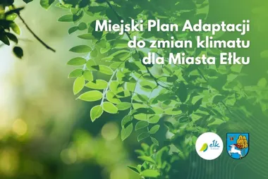 Dla Ełku powstanie plan na skutki zmian klimatu. Jest unijne wsparcie